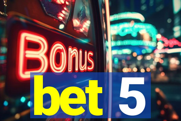 bet 5